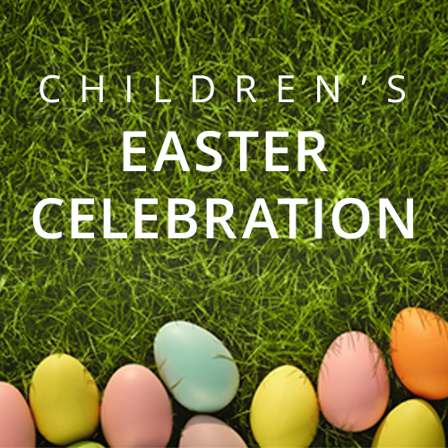 Come to the Children's Easter Celebration