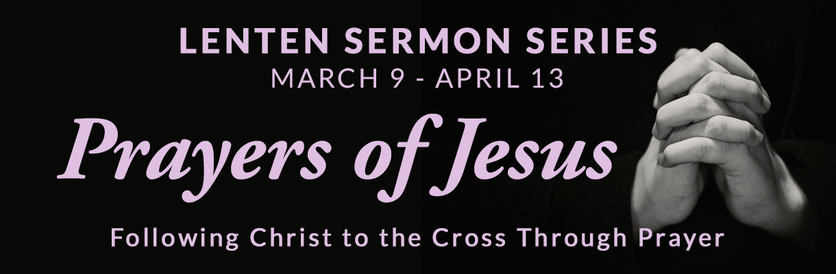 The Prayers of Jesus, March 9-April 13