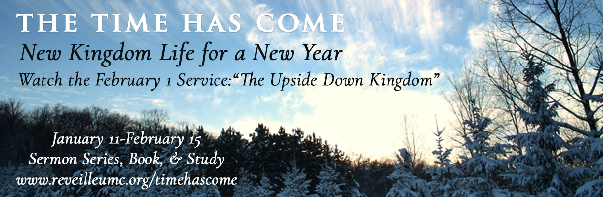Watch the February 1 Service: The Time Has Come, The Upside Down Kingdom