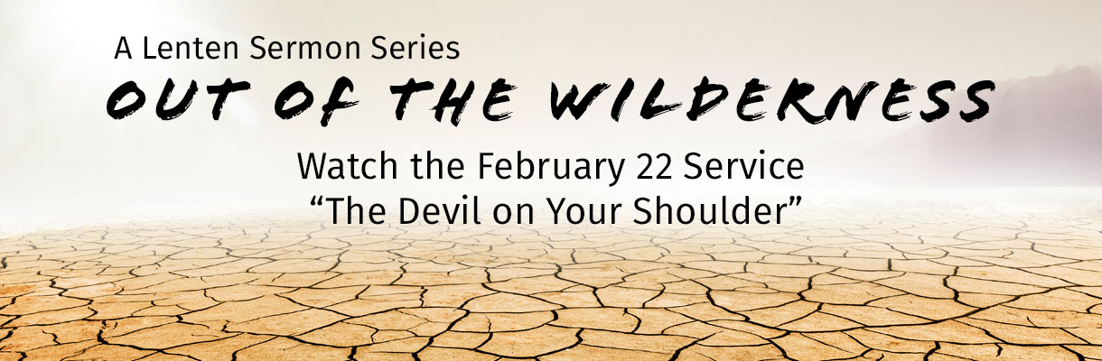 February 22 Service: Out of the Wilderness, The Devil on Your Shoulder