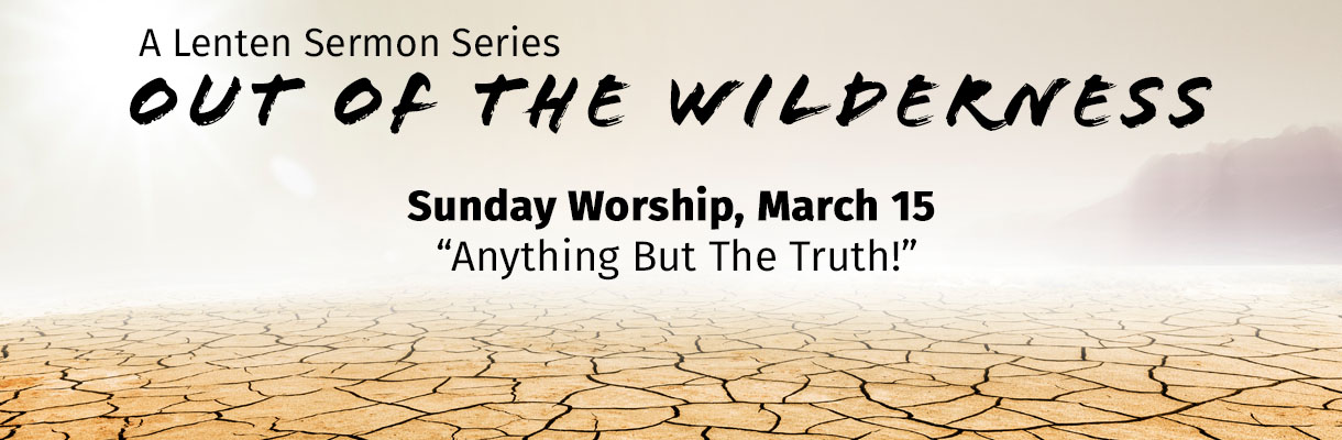 Out of the Wilderness: Anything But the Truth, March 15