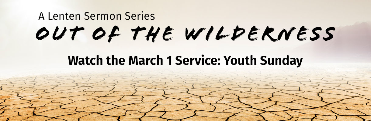 Out of the Wilderness: Youth Sunday Service, March 1