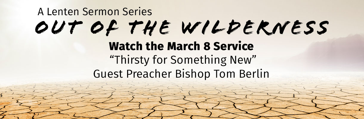 Out of the Wilderness: Guest Preacher Bishop Tom Berlin March 8